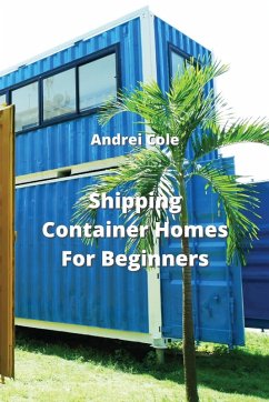 Shipping Container Homes For Beginners - Cole, Andrei