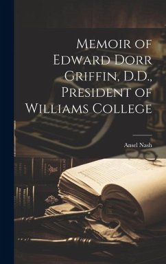 Memoir of Edward Dorr Griffin, D.D., President of Williams College - Nash, Ansel