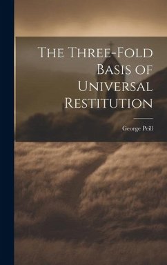 The Three-Fold Basis of Universal Restitution - Peill, George