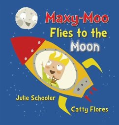 Maxy-Moo Flies to the Moon - Schooler, Julie