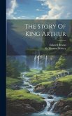 The Story Of King Arthur