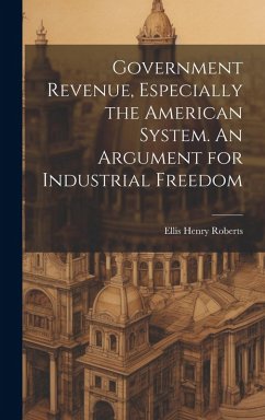 Cover Government Revenue, Especially the American System. An Argument for Industrial Freedom