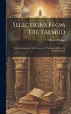 Selections From the Talmud: Being Specimens of the Contents of That Ancient Book, its Commentaries,