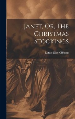 Janet, Or, The Christmas Stockings - Gibbons, Louise Elise