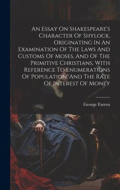 An Essay On Shakespeare's Character Of Shylock, Originating In An Examination Of The Laws And Customs Of Moses, And Of The Primitive Christians, With - George, Farren