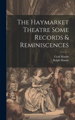 The Haymarket Theatre Some Records & Reminiscences - Maude, Cyril; Maude, Ralph