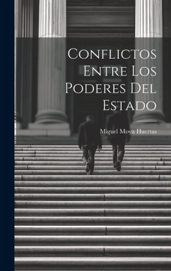 Conflictos Entre los Poderes del Estado - Huertas, Miguel Moya