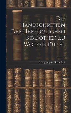 Die Handschriften der Herzoglichen Bibliothek zu Wolfenbüttel - Bibliothek, Herzog August