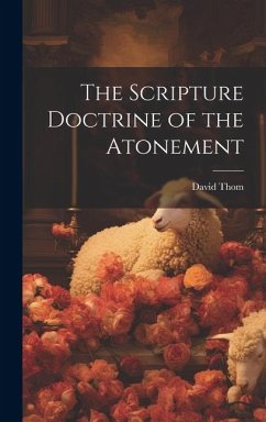 The Scripture Doctrine of the Atonement - Thom, David