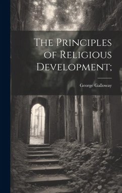 The Principles of Religious Development; - Galloway, George