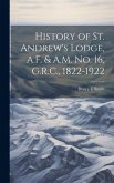 History of St. Andrew's Lodge, A.F. & A.M. no. 16, G.R.C., 1822-1922