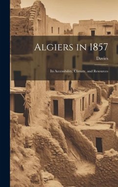 Algiers in 1857: Its Accessibility, Climate, and Resources - Davies