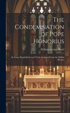 The Condemnation of Pope Honorius: An Essay, Republished and Newly-Arranged From the Dublin Review