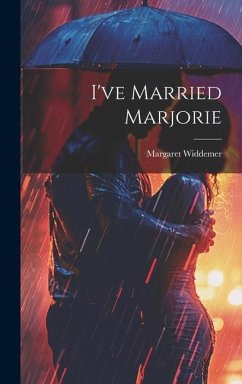 I've Married Marjorie - Widdemer, Margaret