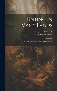 Hunting in Many Lands; the Book of the Boone and Crockett Club; - Grinnell, George Bird; Roosevelt, Theodore