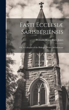 Fasti Ecclesiæ Sarisberiensis - Jones, William Henry Rich