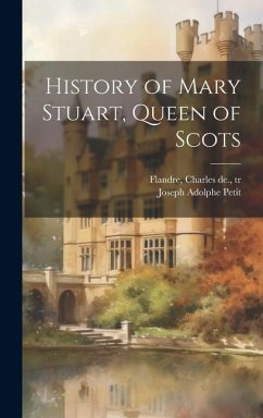 History of Mary Stuart, Queen of Scots - Petit, Joseph Adolphe; Flandre, Charles De