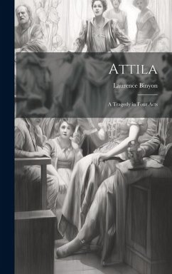 Attila: A Tragedy in Four Acts - Binyon, Laurence