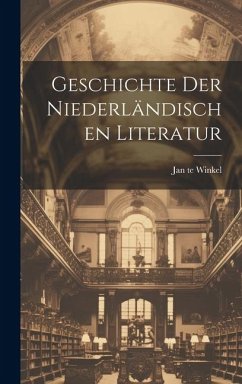 Geschichte der Niederländischen Literatur - Winkel, Jan Te