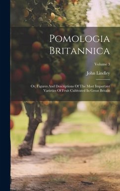 Pomologia Britannica: Or, Figures And Descriptions Of The Most Important Varieties Of Fruit Cultivated In Great Britain; Volume 3 - Lindley, John