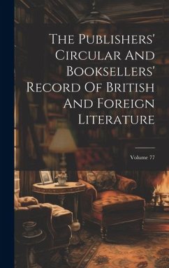 The Publishers' Circular And Booksellers' Record Of British And Foreign Literature; Volume 77 - Anonymous