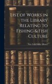 List of Works in the Library Relating to Fishing & Fish Culture
