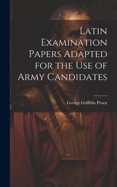 Latin Examination Papers Adapted for the Use of Army Candidates - Pruen, George Griffiths