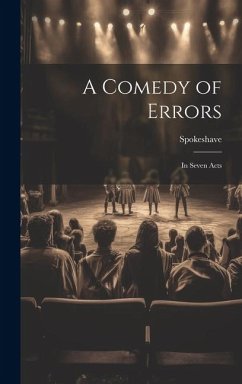 A Comedy of Errors: In Seven Acts - Spokeshave