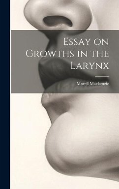 Essay on Growths in the Larynx - Mackenzie, Morell