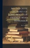 My Favorite Lectures of Long Ago, For Friends Who Remember