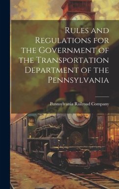 Rules and Regulations for the Government of the Transportation Department of the Pennsylvania - Company, Pennsylvania Railroad