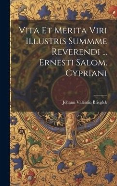 Vita Et Merita Viri Illustris Summme Reverendi ... Ernesti Salom. Cypriani - Briegleb, Johann Valentin