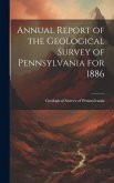 Annual Report of the Geological Survey of Pennsylvania for 1886