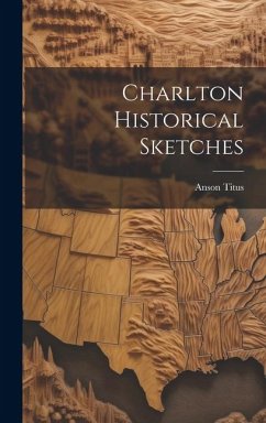 Charlton Historical Sketches - Anson, Titus