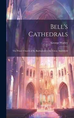 Bell's Cathedrals: The Priory Church of St. Bartholomew-the-Great, Smithfield - Worley, George
