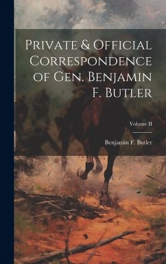 Private & Official Correspondence of Gen. Benjamin F. Butler; Volume II - Benjamin F. (Benjamin Franklin), Butl