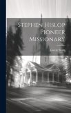 Stephen Hislop [Microform] Pioneer Missionary