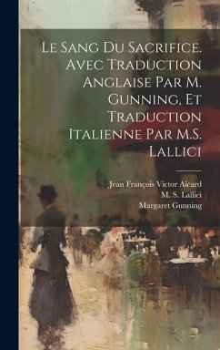 Le sang du sacrifice. Avec traduction anglaise par M. Gunning, et traduction italienne par M.S. Lallici - Aicard, Jean François Victor; Gunning, Margaret; Lallici, M. S.