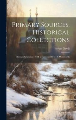 Primary Sources, Historical Collections: Russian Grammar, With a Foreword by T. S. Wentworth - Nevill, Forbes