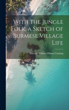 With the Jungle Folk, a Sketch of Burmese Village Life - Cuming, Edward William Dirom