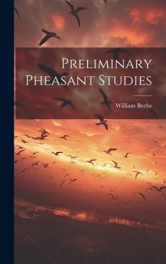 Preliminary Pheasant Studies - Beebe, William