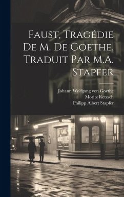 Faust, tragédie de M. de Goethe, traduit par M.A. Stapfer - Goethe, Johann Wolfgang von; Stapfer, Philipp Albert; Retzsch, Moritz