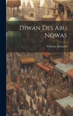 Diwan des Abu Nowas - Ahlwardt, Wilhelm