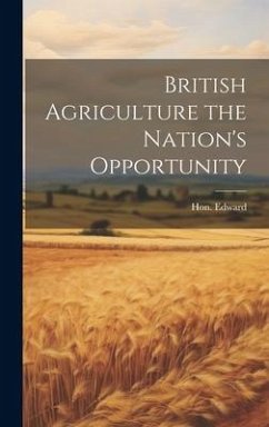 British Agriculture the Nation's Opportunity - Edward