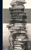 Polyglott Lexicon: Pt. 1. French, Dutch, German, And English. Pt. 2. German, Dutch, French, And English