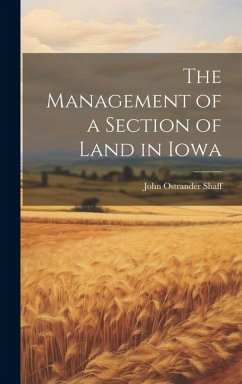 The Management of a Section of Land in Iowa - Shaff, John Ostrander