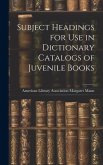 Subject Headings for Use in Dictionary Catalogs of Juvenile Books