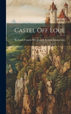 Castel Off Loue - Grosseteste, Richard Francis Weymouth