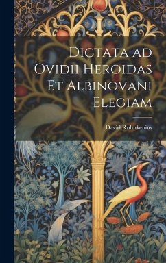 Dictata ad Ovidii Heroidas et Albinovani Elegiam - Ruhnkenius, David