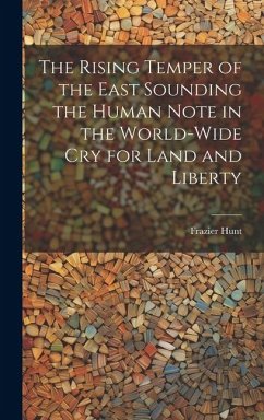 The Rising Temper of the East Sounding the Human Note in the World-wide cry for Land and Liberty - Hunt, Frazier